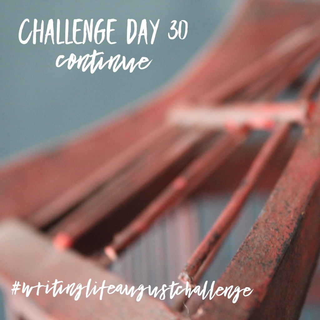 Challenge Day 30 Continue #writinglifeaugustchallenge