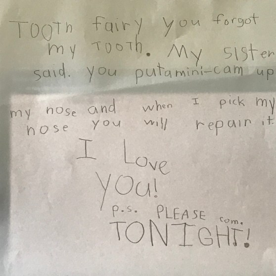 Handwritten note that says, “Tooth fairy you forgot my tooth. My sister said you put a mini-cam up my nose and when I pick my nose you will repair it. I love you! P.S. Please come tonight!